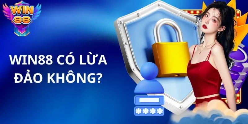 Win88 có lừa đảo không là thông tin nhiều người chú ý
